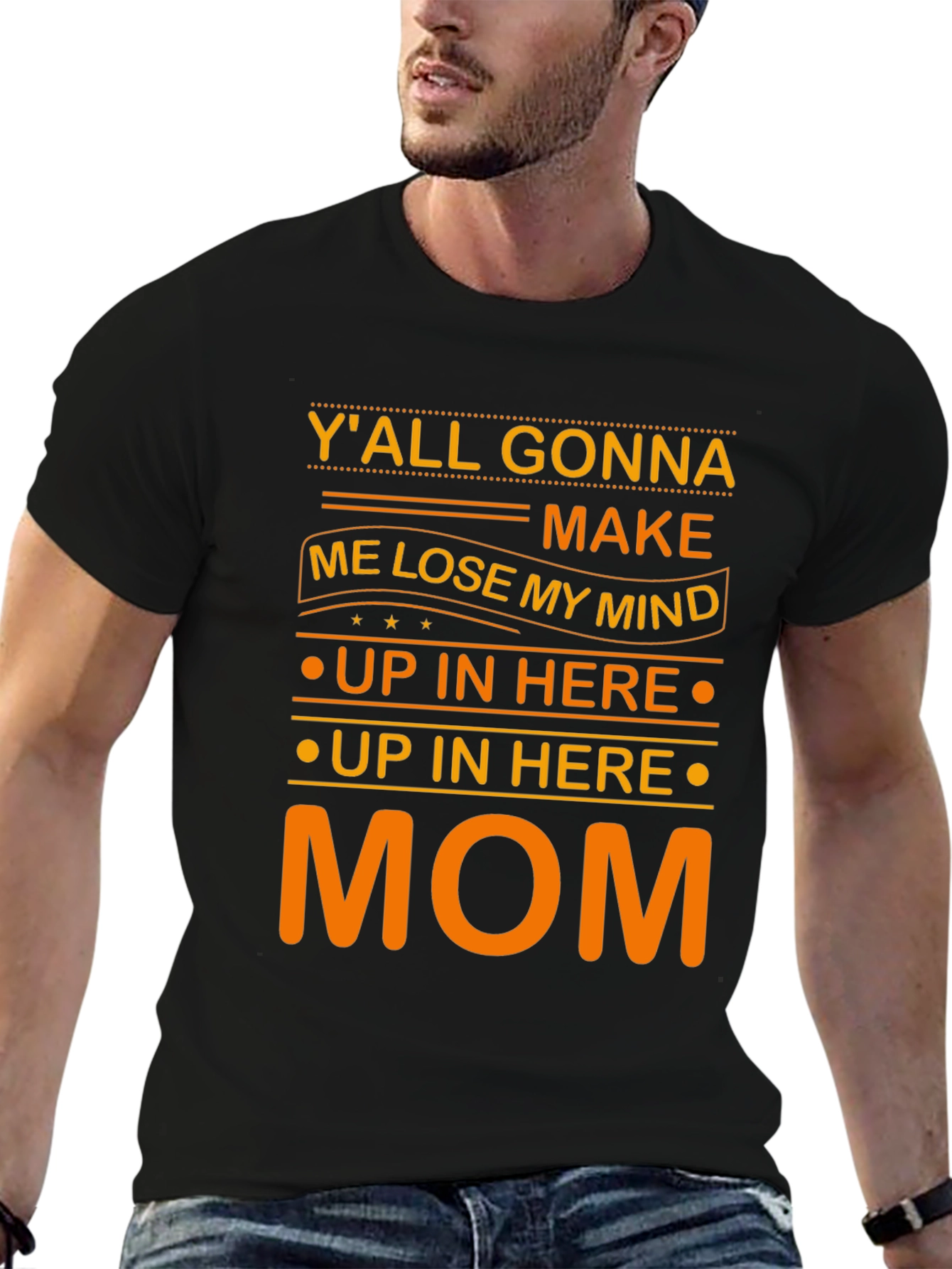 Yall Gonna Make Me Lose My Mind Mom T-Shirt