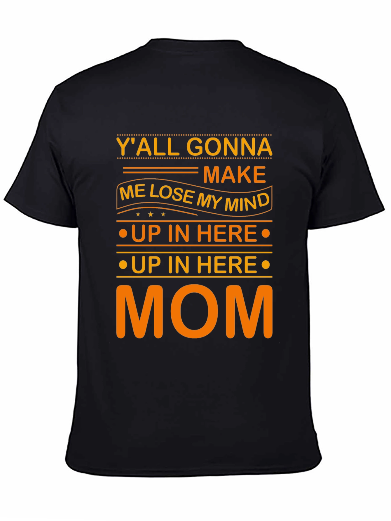 Yall Gonna Make Me Lose My Mind Mom T-Shirt