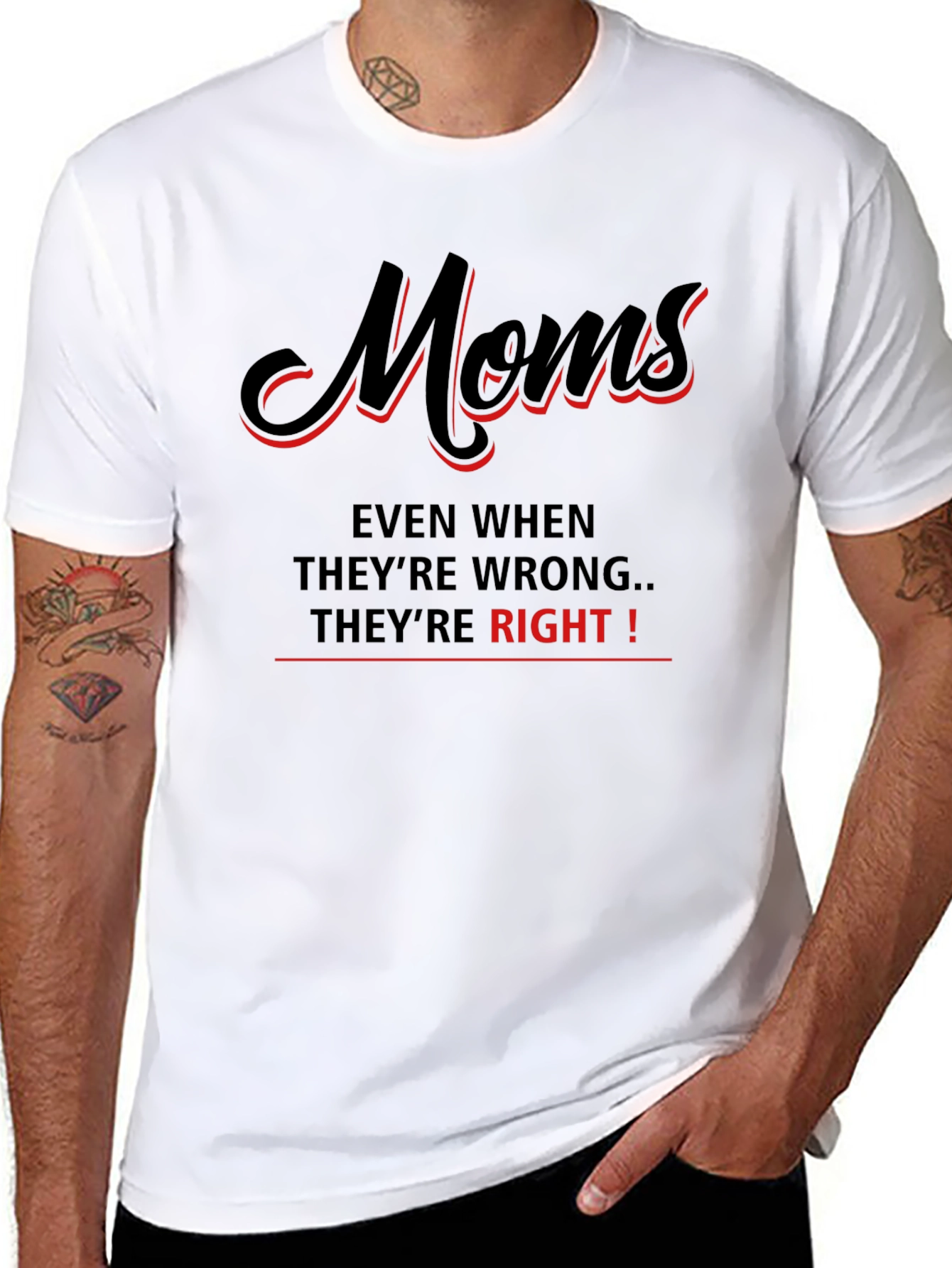 Moms Even When Theyre Wrong Theyre Right! T-Shirt