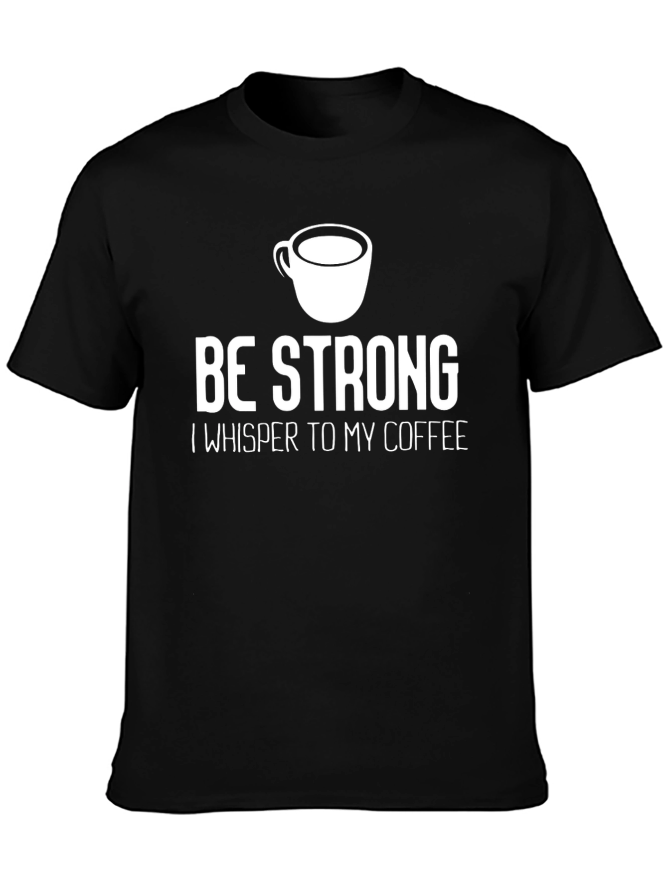 Be Strong Coffee T-Shirt - Inspirational Graphic Tee