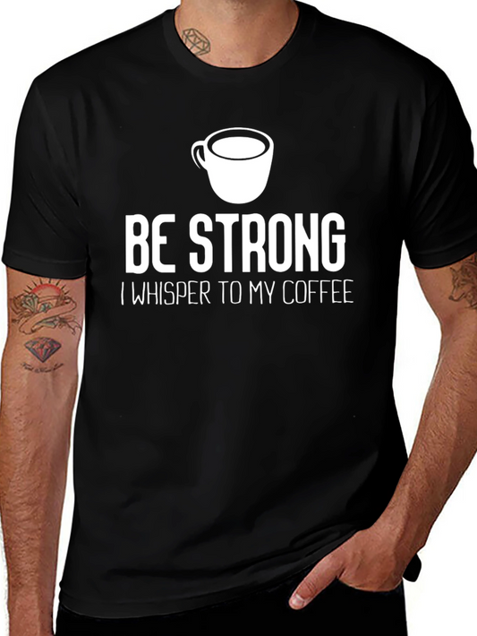 Be Strong Coffee T-Shirt - Inspirational Graphic Tee