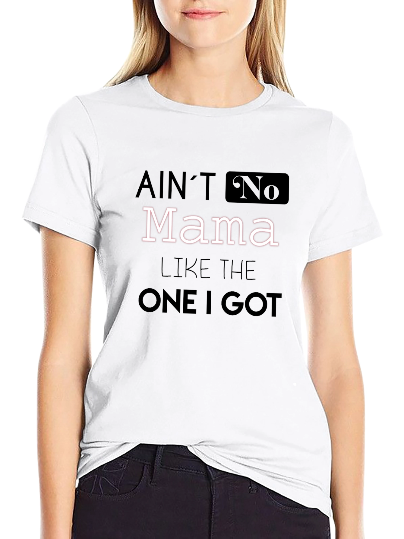 Aint No Mama Like The One I Got T-Shirt
