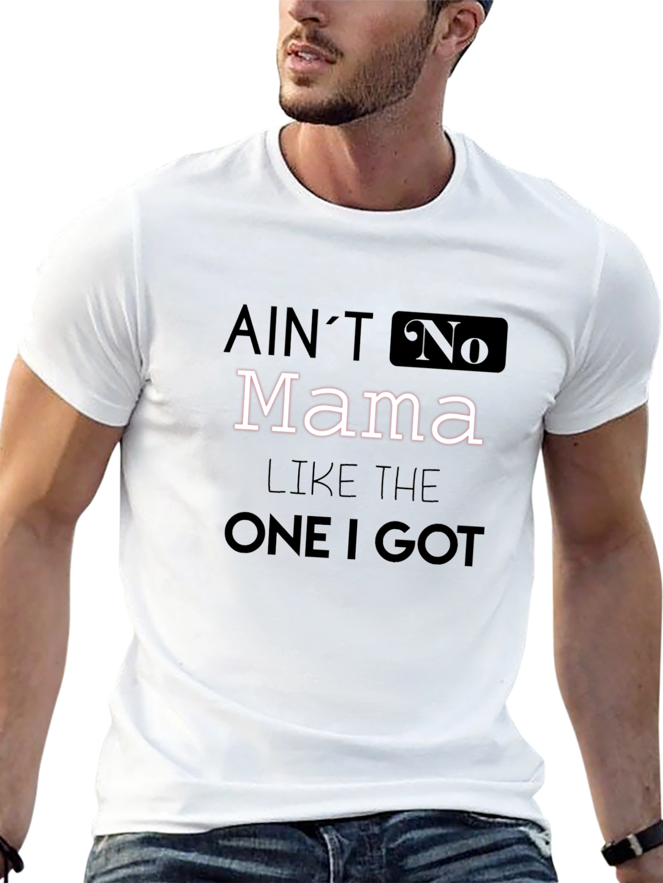 Aint No Mama Like The One I Got T-Shirt
