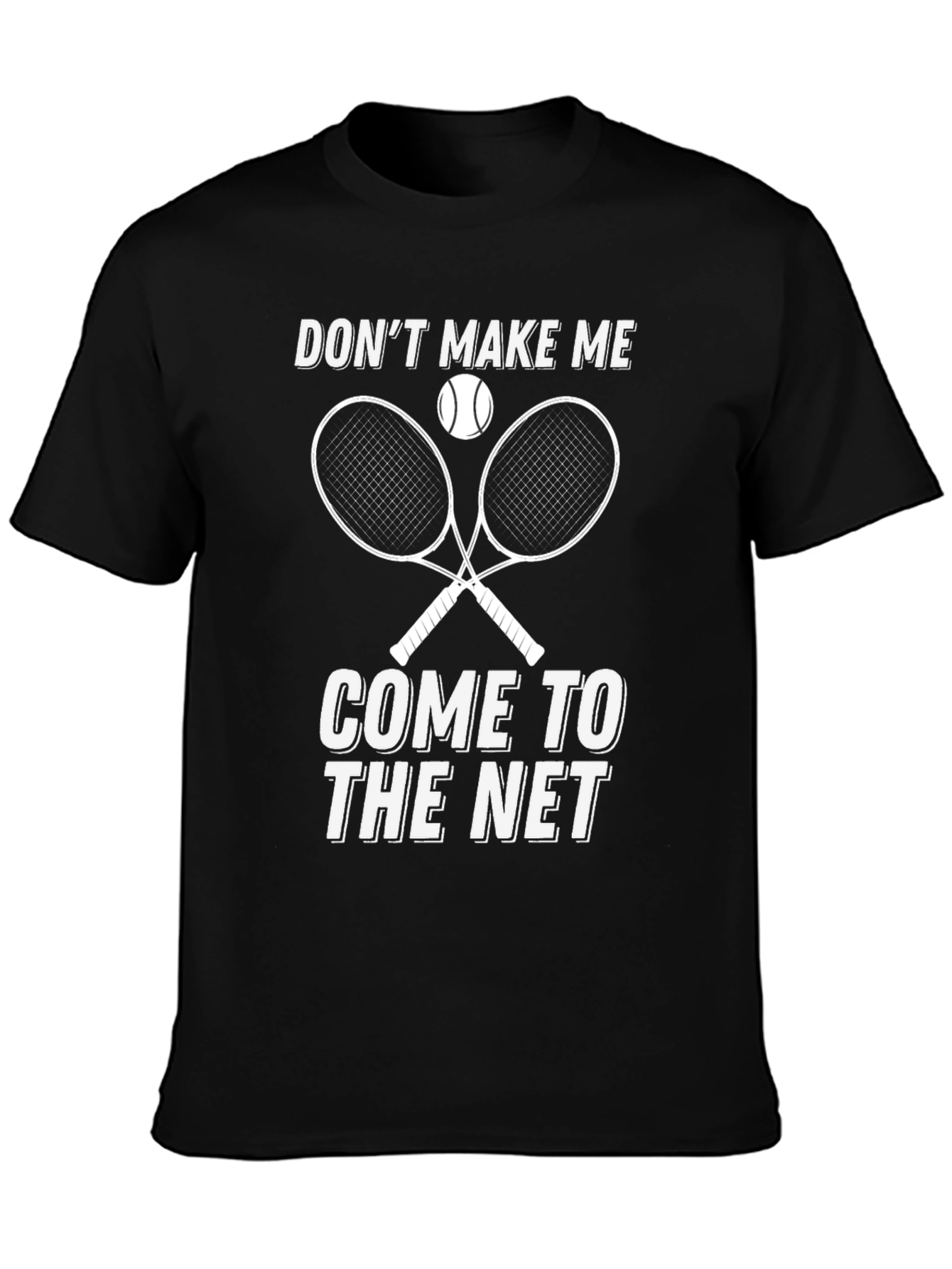 Dont Make Me Come to The Net T-Shirt Tennis