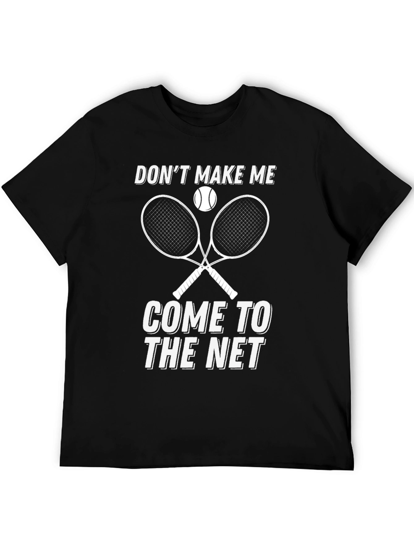 Dont Make Me Come to The Net T-Shirt Tennis
