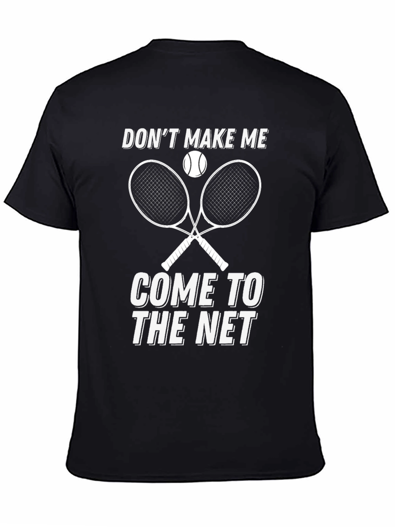 Dont Make Me Come to The Net T-Shirt Tennis