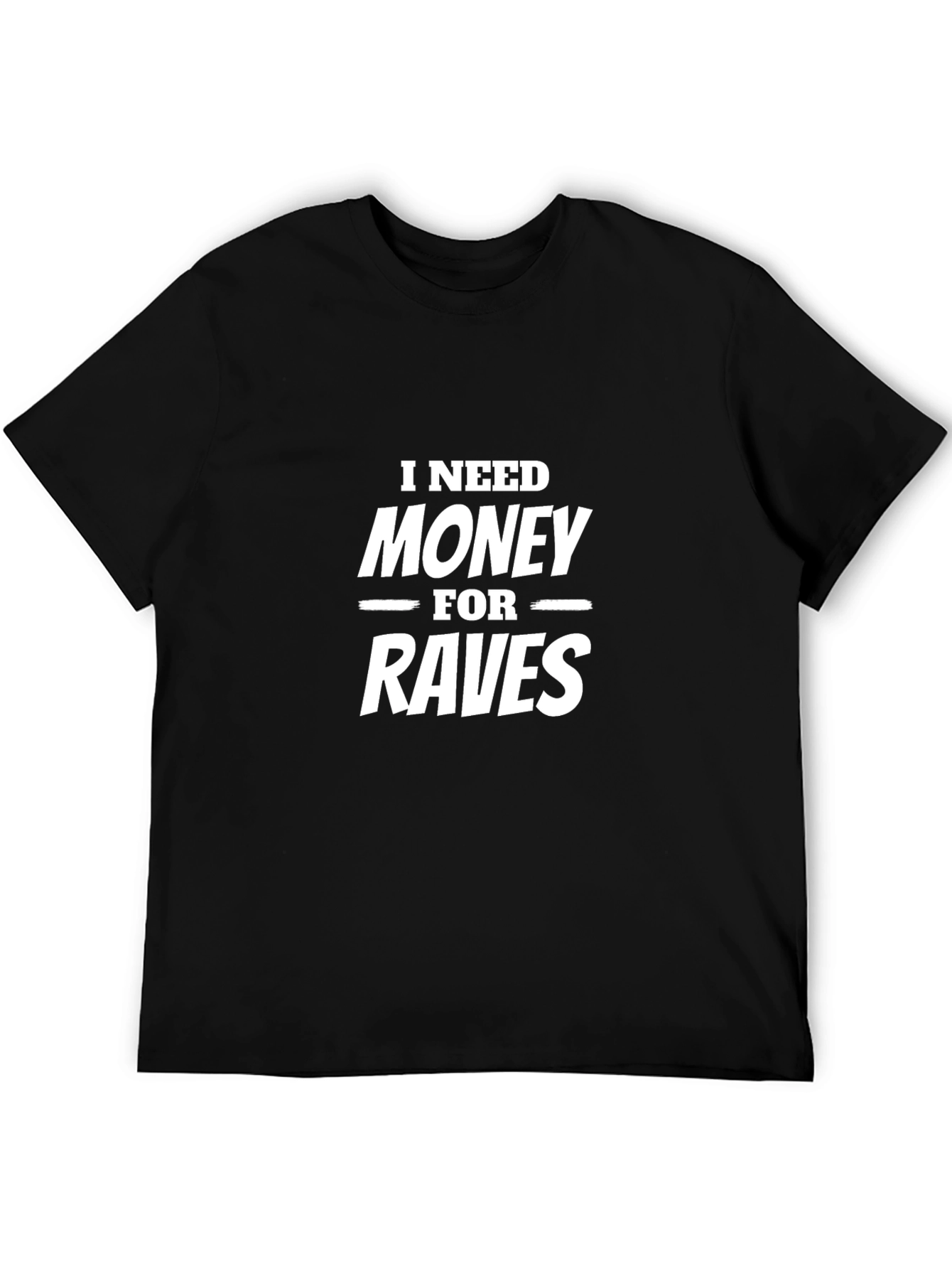I Need Money For Raves Funny Graphic Tee