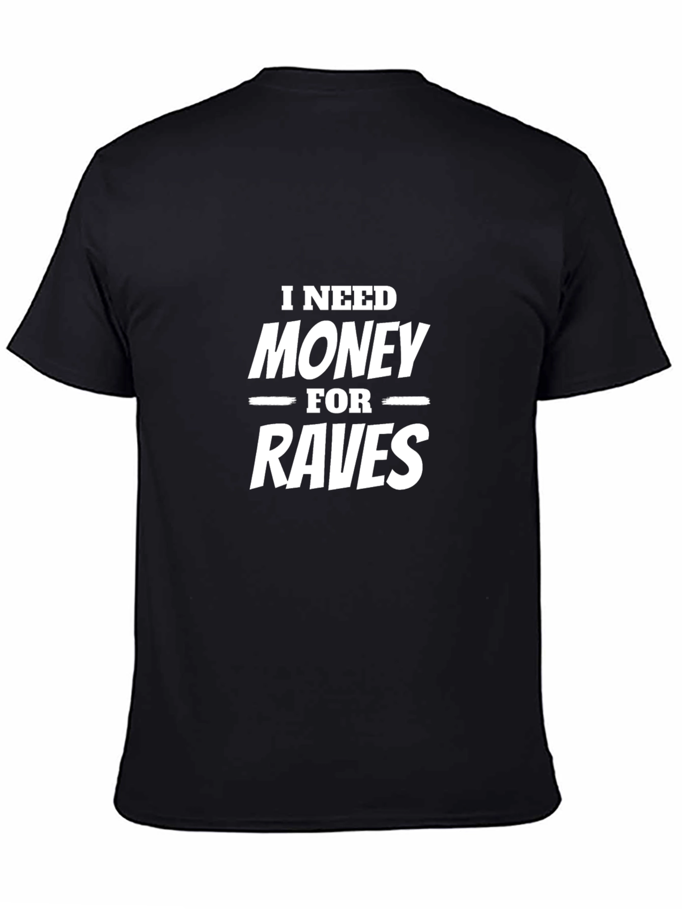 I Need Money For Raves Funny Graphic Tee