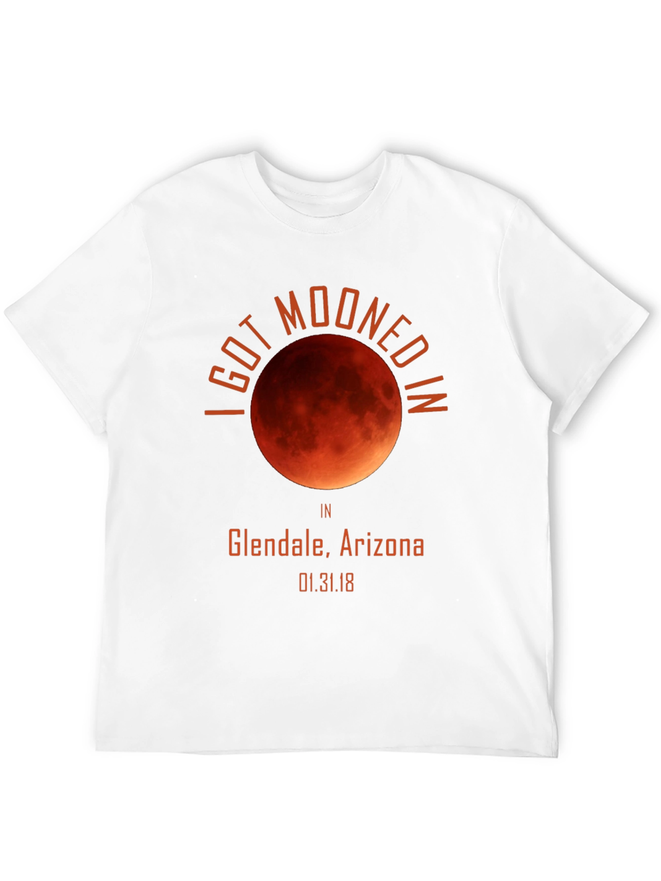 I Got Mooned in Glendale Arizona T-Shirt