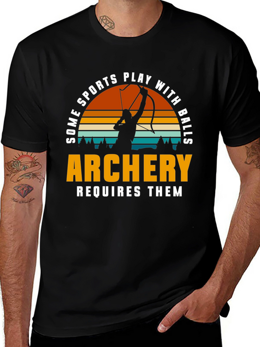 Archery T-Shirt - Some Sports Play with Balls Archery Requires Them