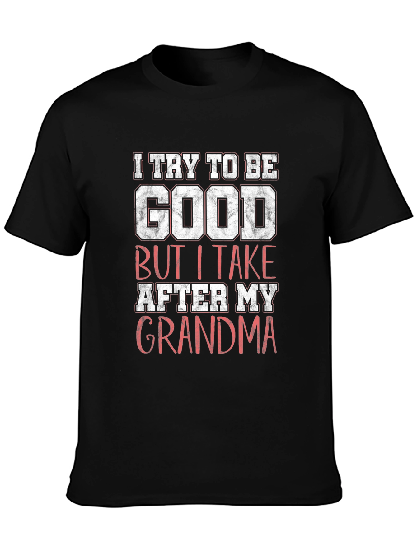 I Try to Be Good Grandma Graphic T-Shirt
