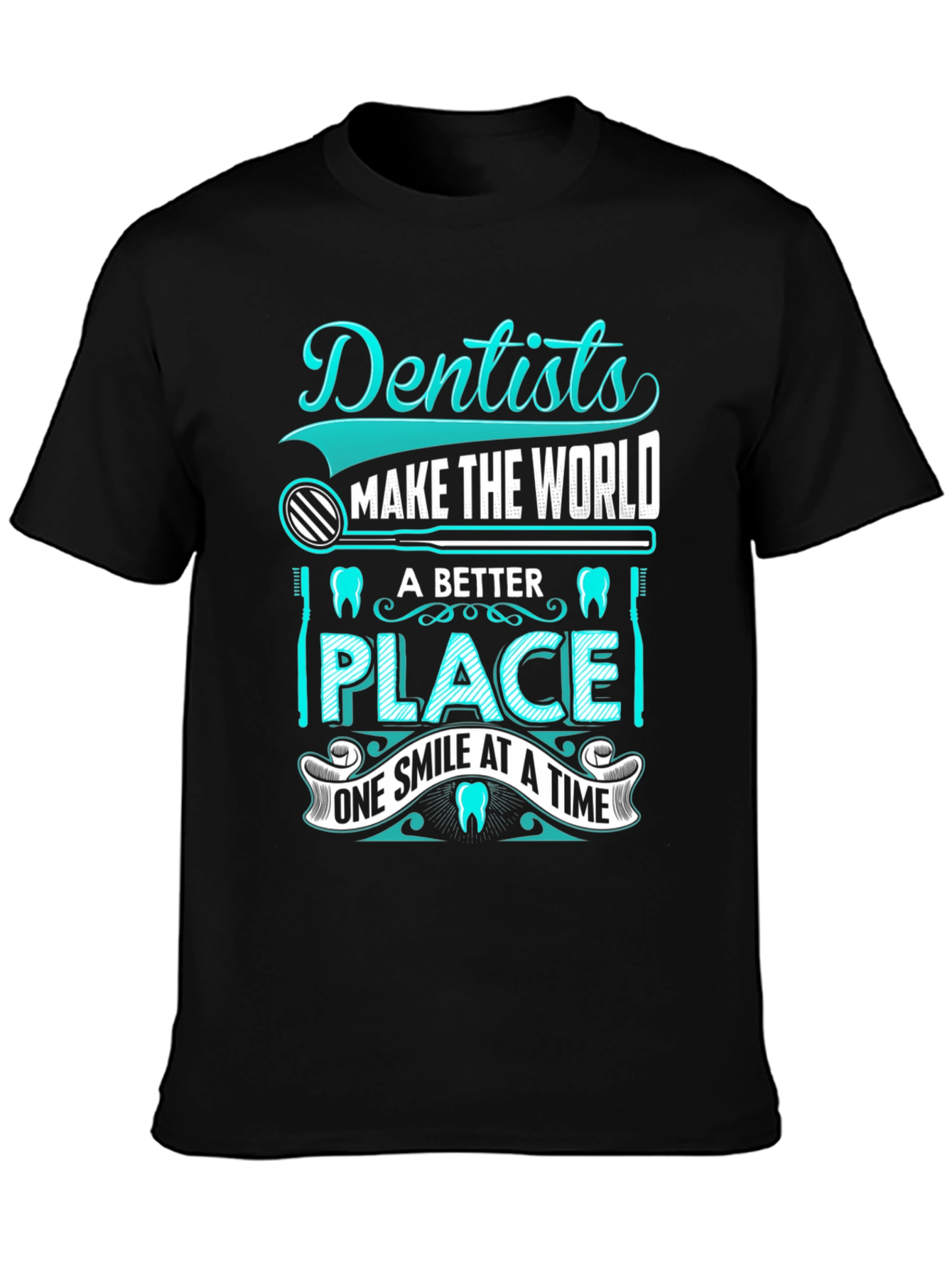 Dentist T-Shirt: Makes the World a Better Place