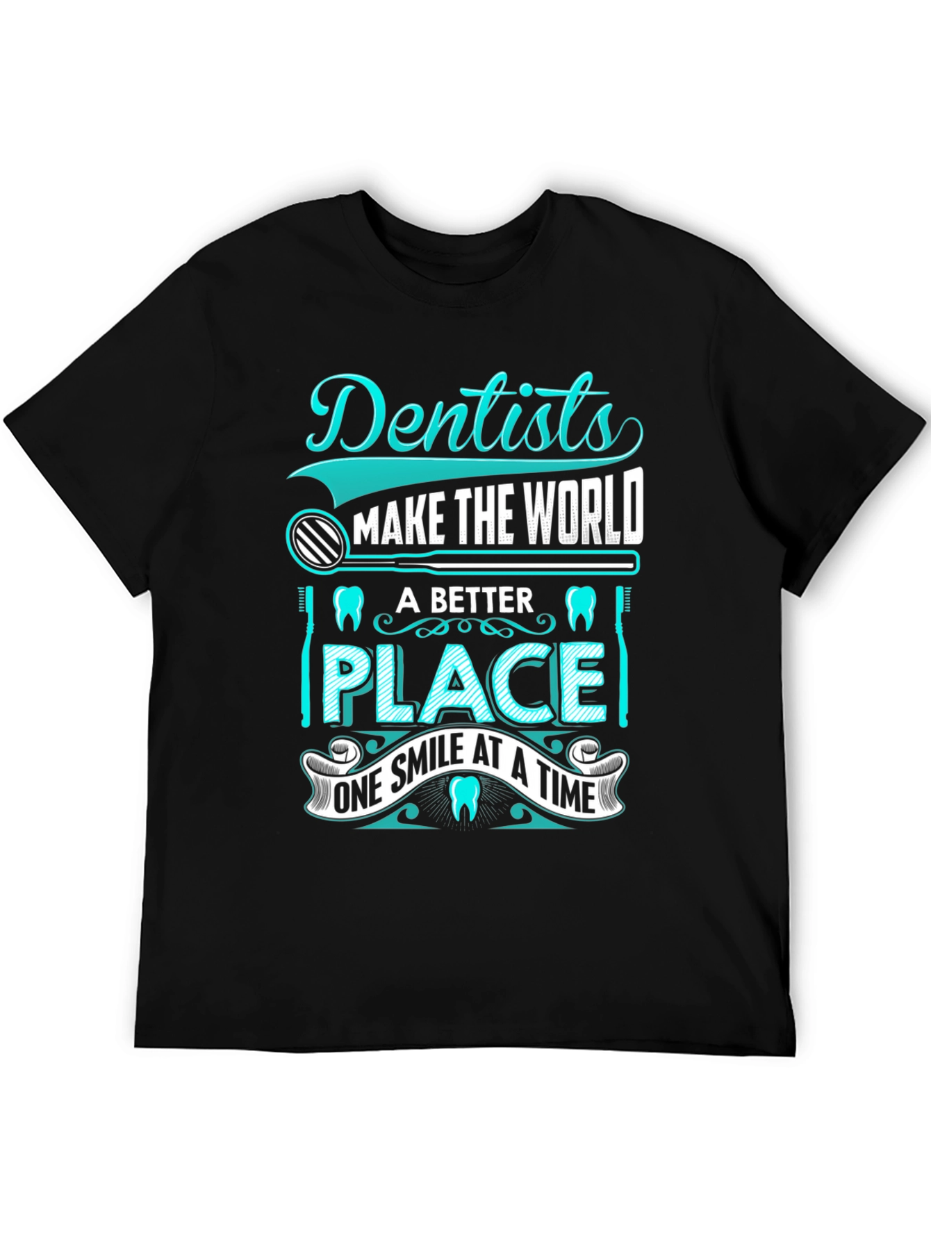 Dentist T-Shirt: Makes the World a Better Place