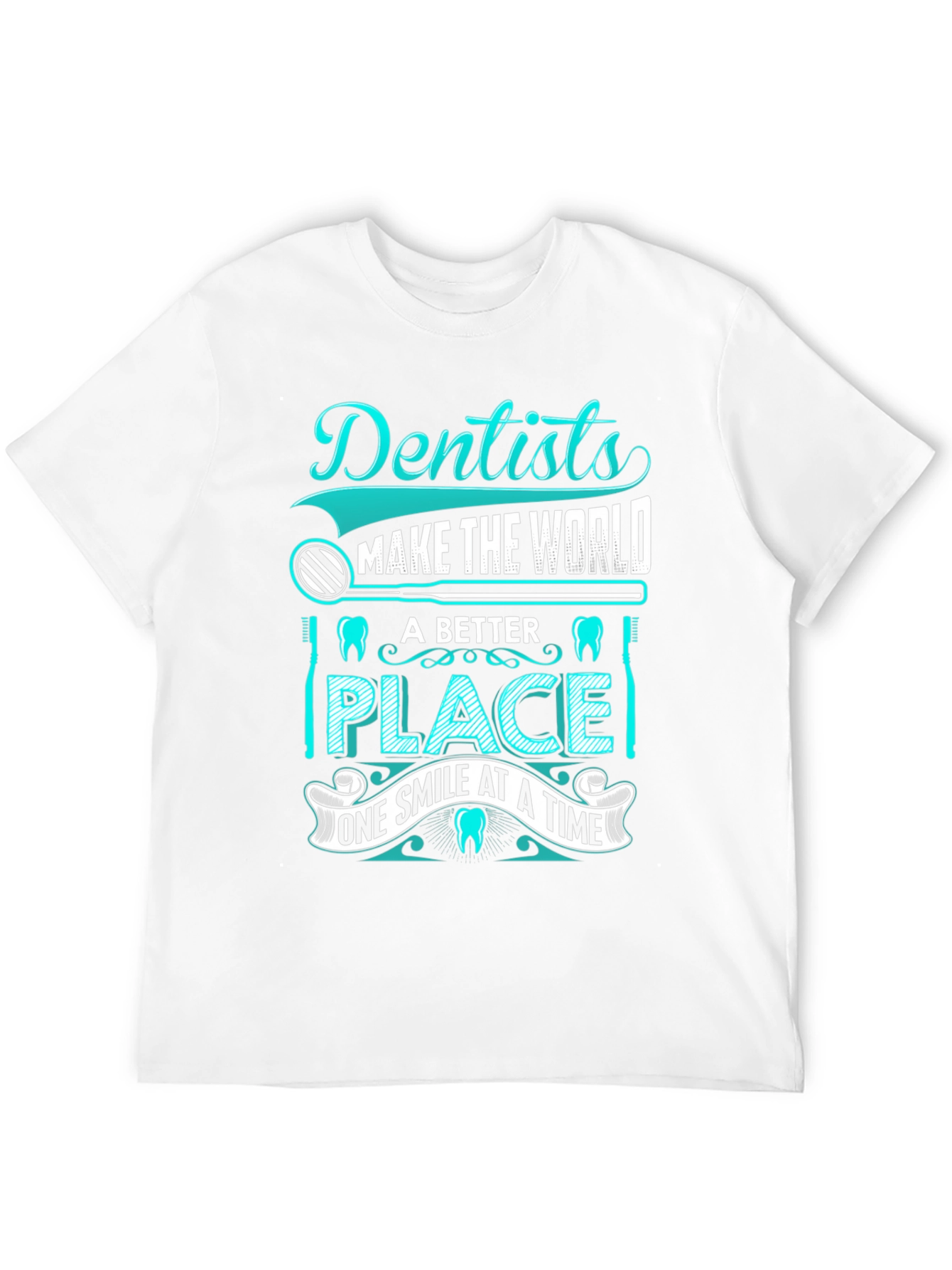 Dentist T-Shirt: Makes the World a Better Place