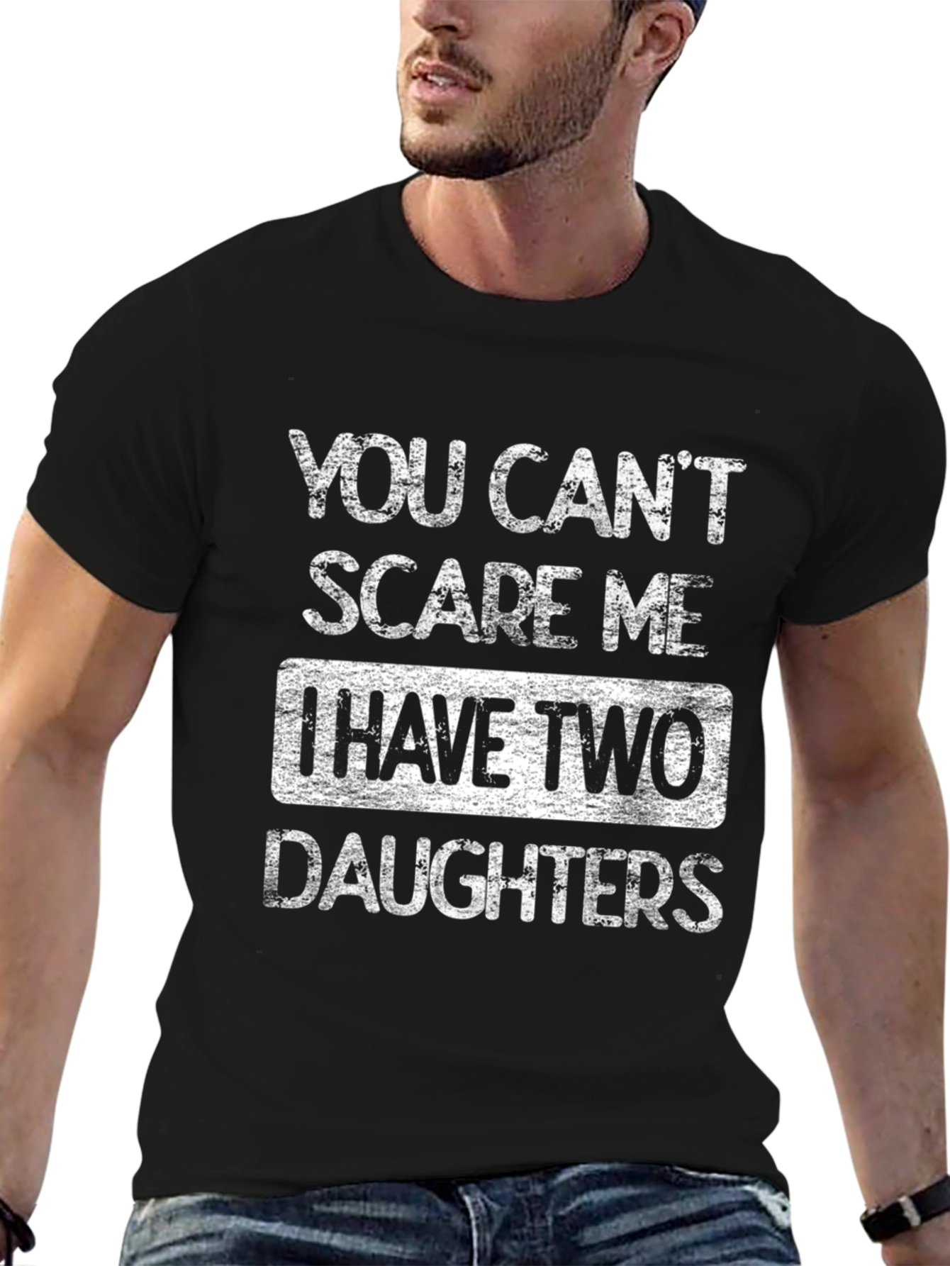 Dad of Daughters T-Shirt - You Cant Scare Me