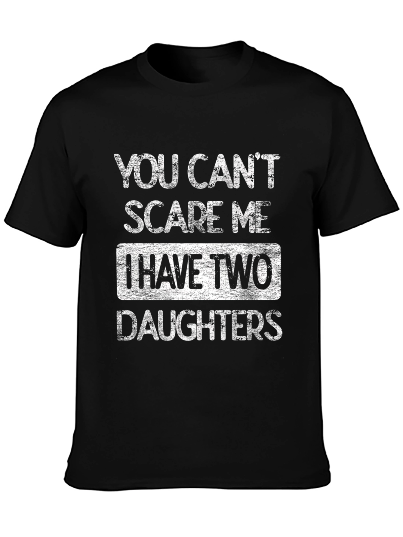 Dad of Daughters T-Shirt - You Cant Scare Me