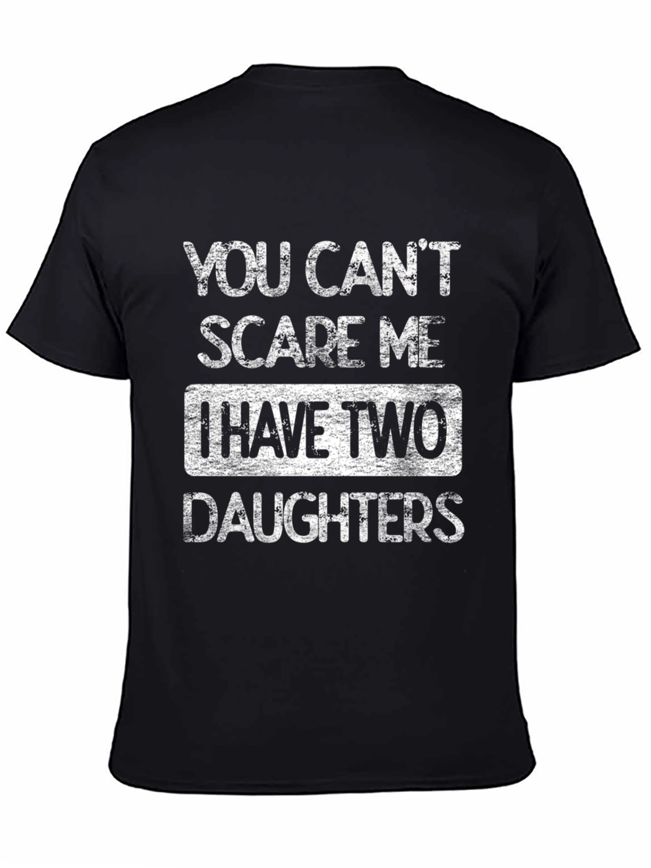 Dad of Daughters T-Shirt - You Cant Scare Me
