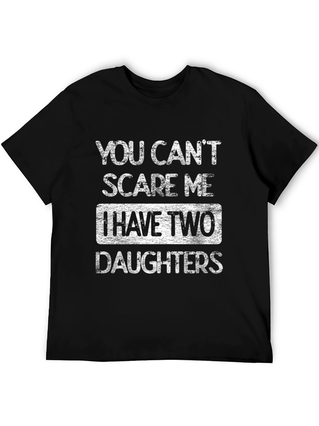 Dad of Daughters T-Shirt - You Cant Scare Me