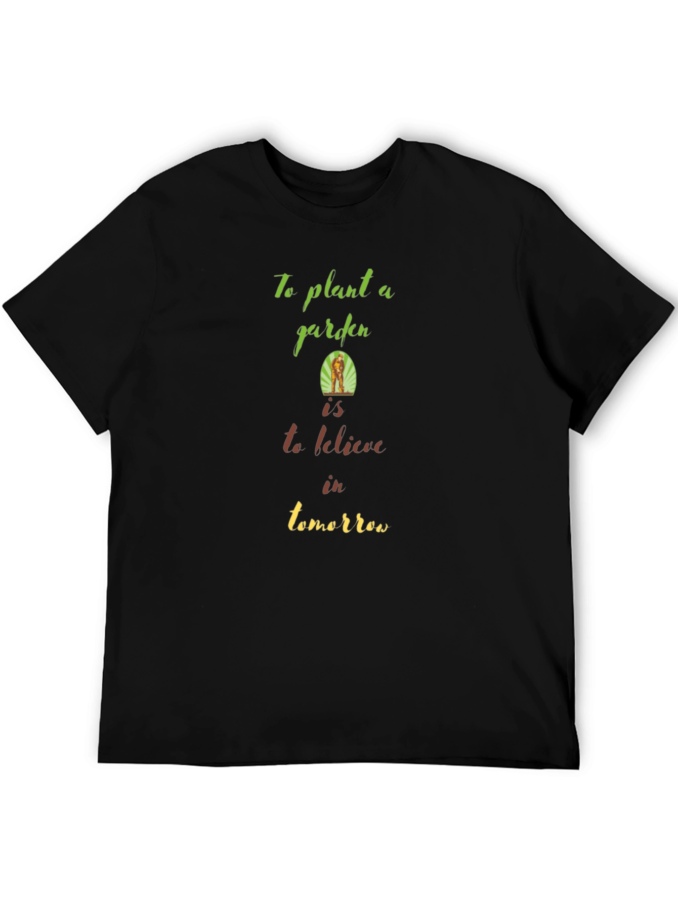 Garden T-Shirt: Plant a Garden Believe in Tomorrow