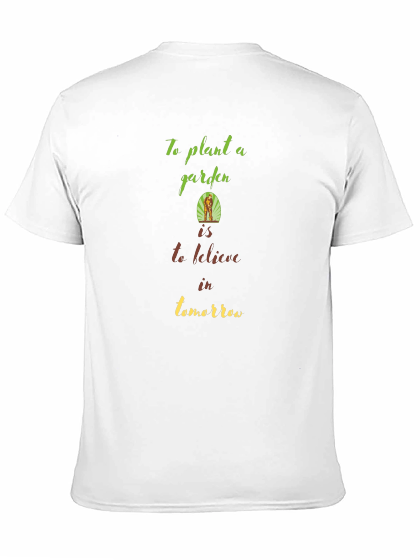 Garden T-Shirt: Plant a Garden Believe in Tomorrow