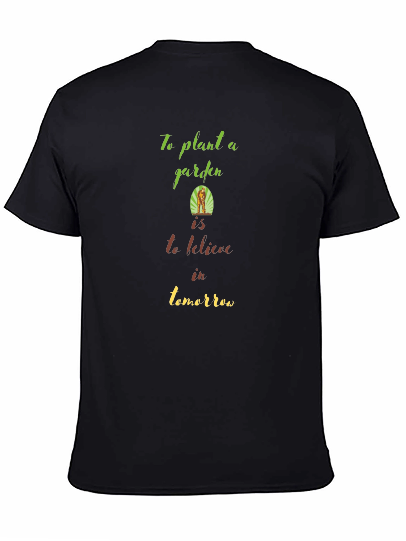 Garden T-Shirt: Plant a Garden Believe in Tomorrow
