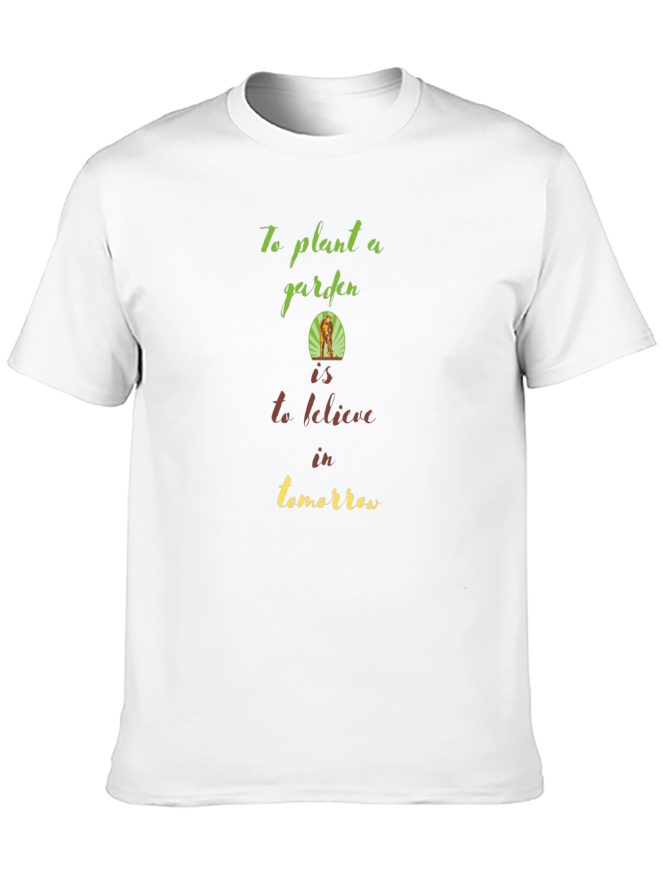 Garden T-Shirt: Plant a Garden Believe in Tomorrow