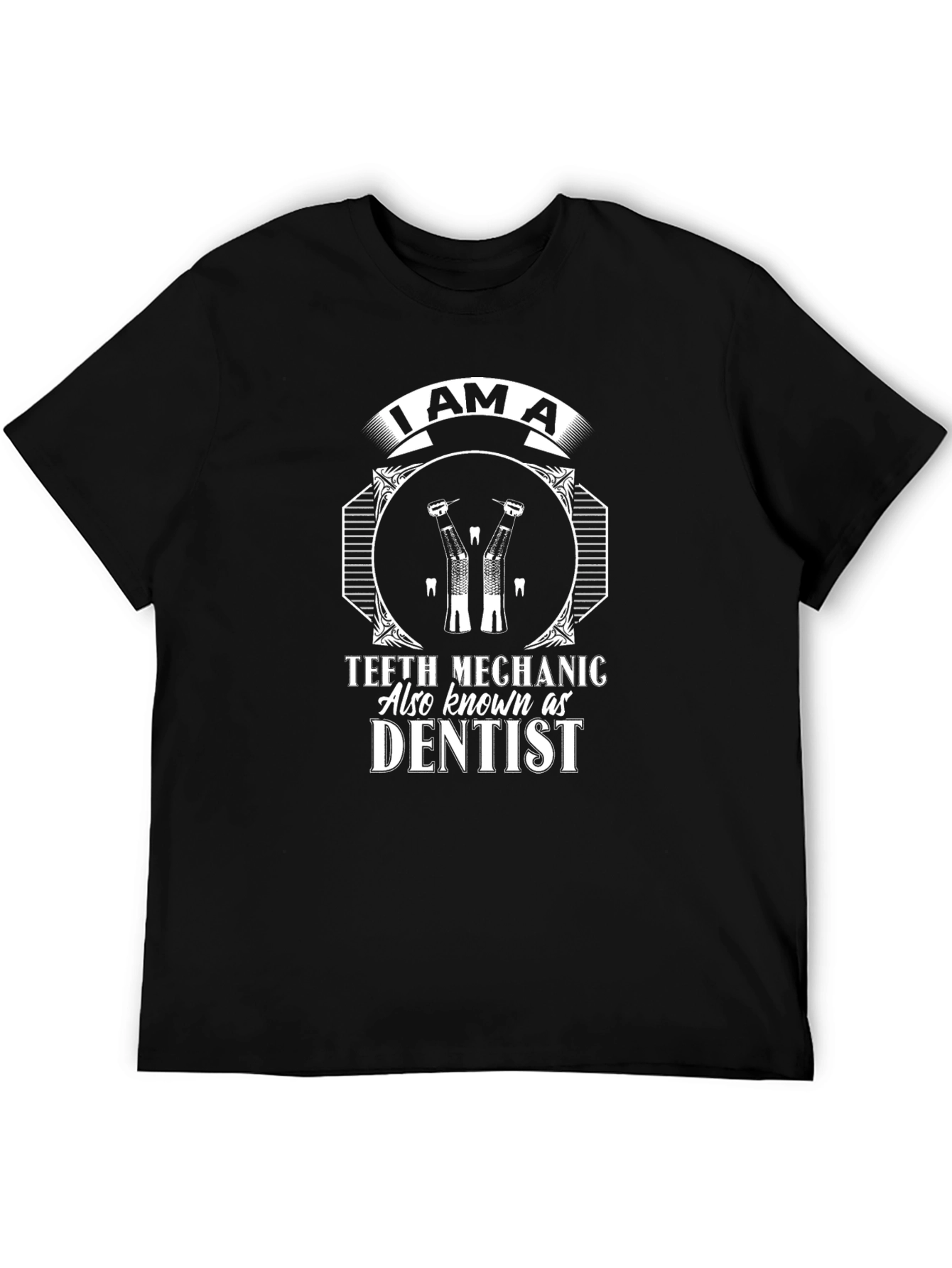I am a Teeth Mechanic Dentist T-Shirt