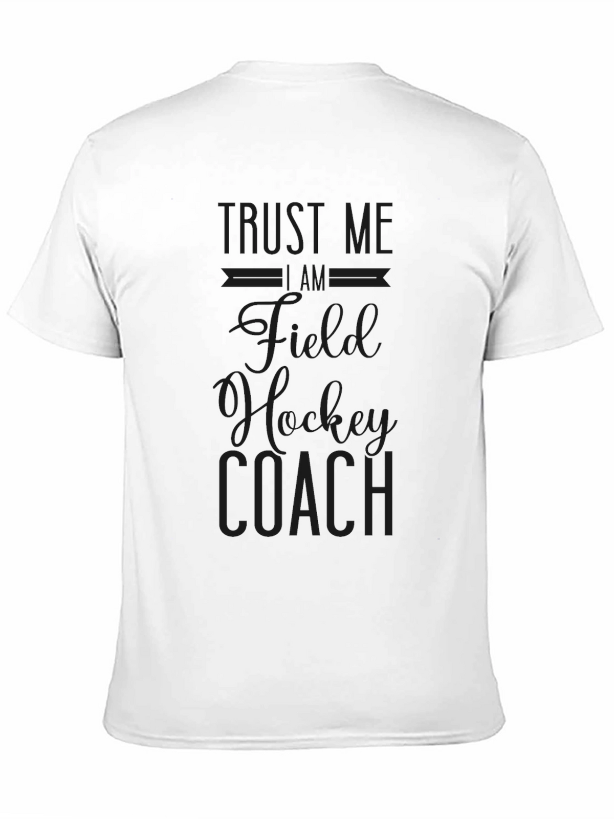 Field Hockey Coach T-Shirt - Trust Me Design