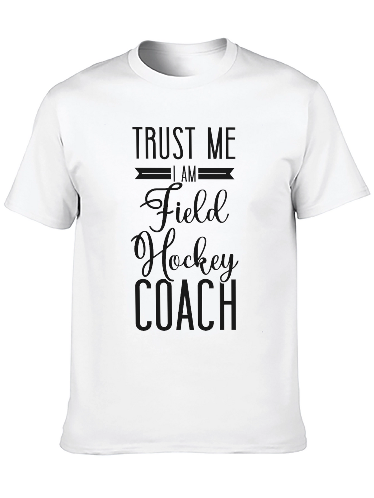 Field Hockey Coach T-Shirt - Trust Me Design