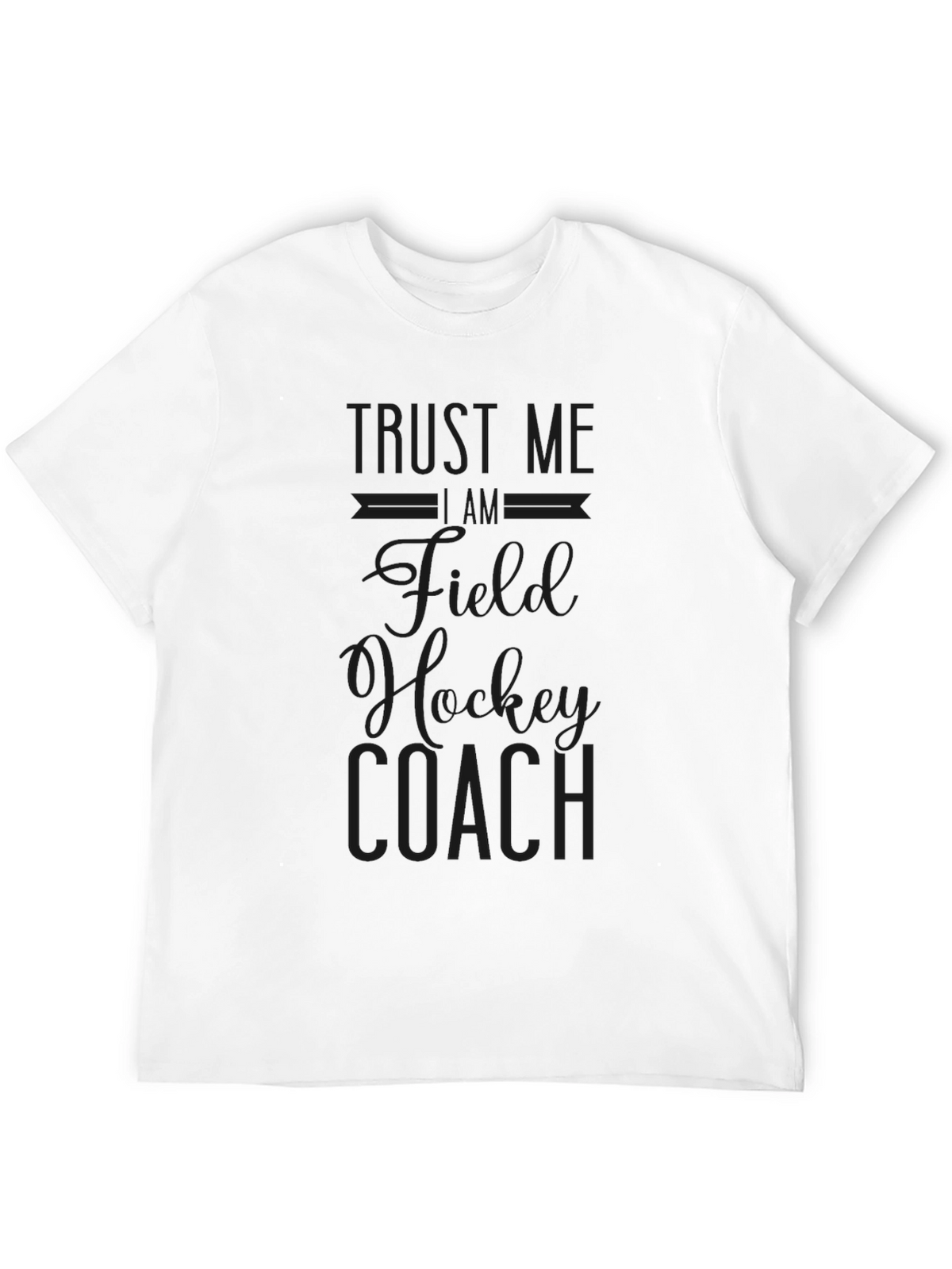 Field Hockey Coach T-Shirt - Trust Me Design