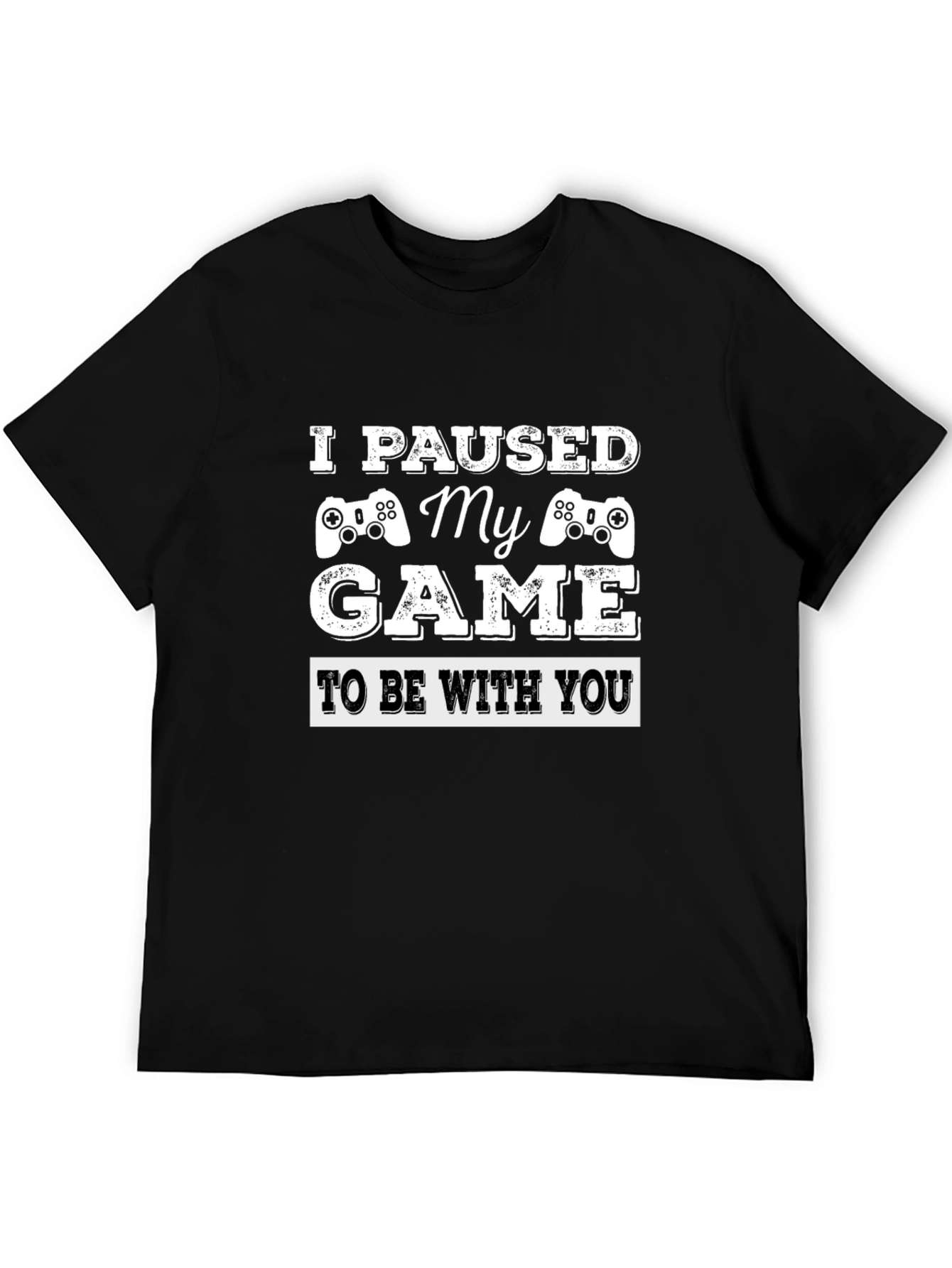 I Paused My Game T-Shirt - Gamer Gift