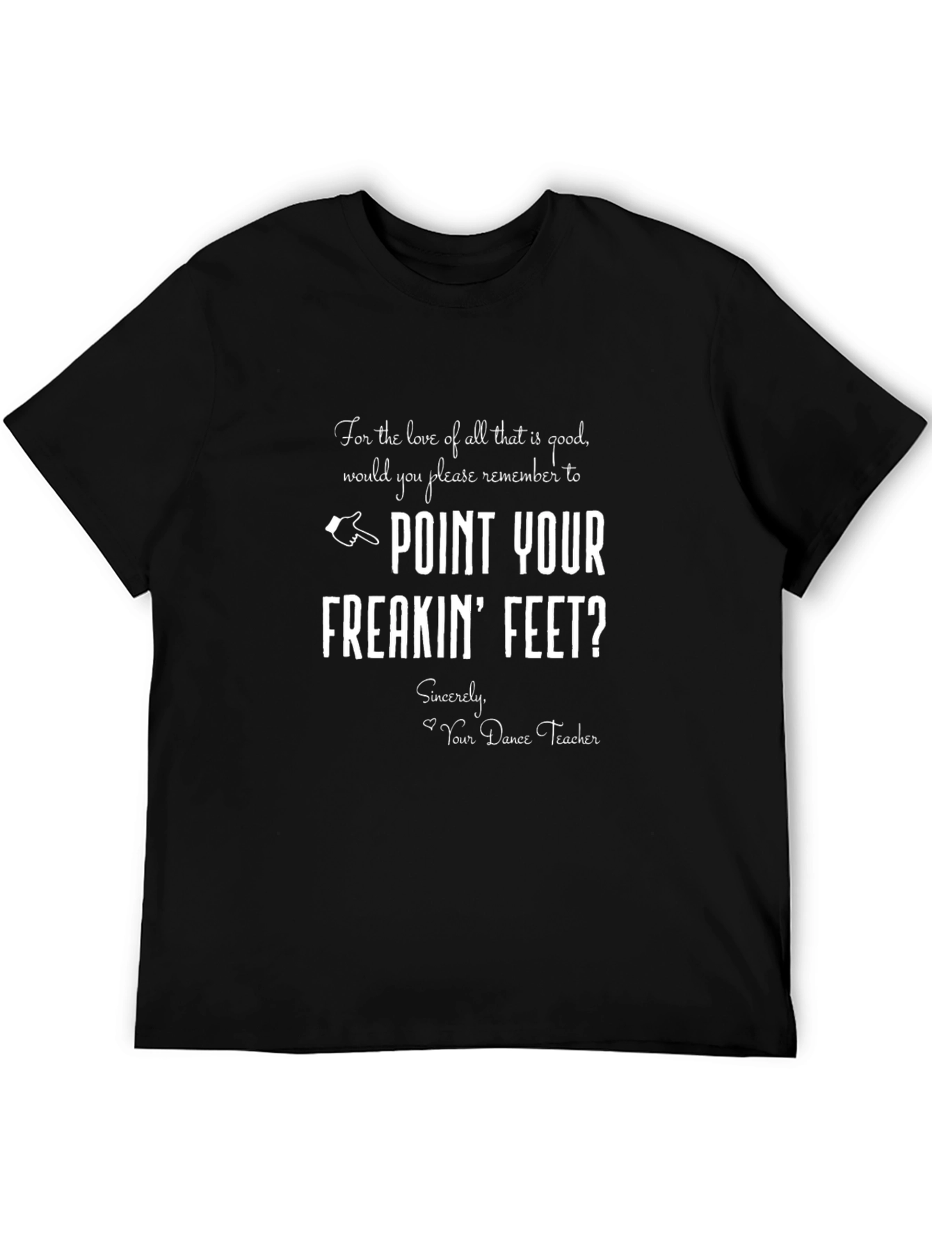 Point Your Freakin Feet Dance Teacher Graphic Tee