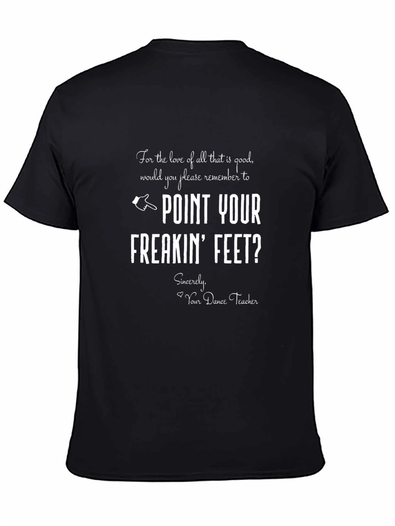 Point Your Freakin Feet Dance Teacher Graphic Tee