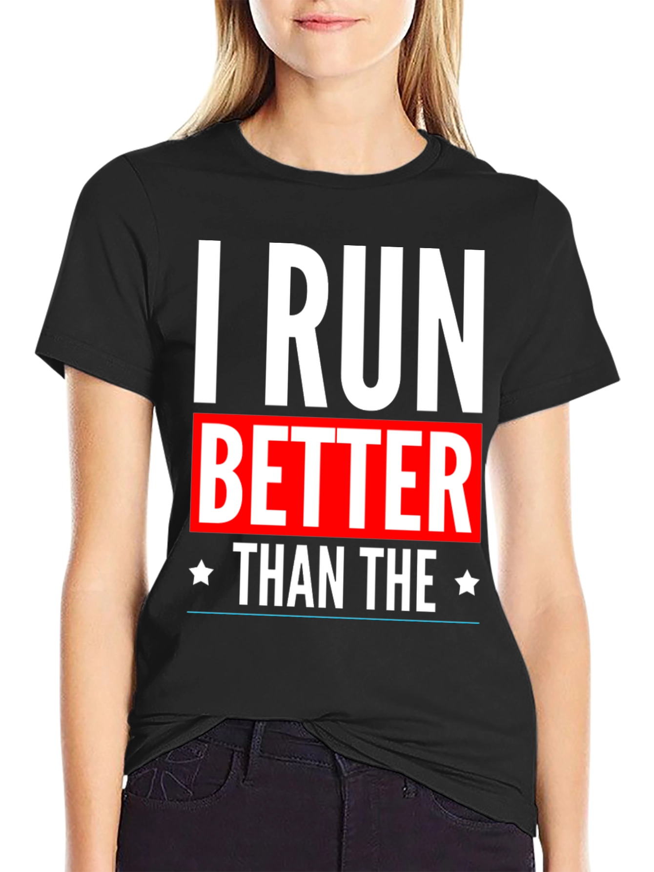 I Run Better Than The T-Shirt