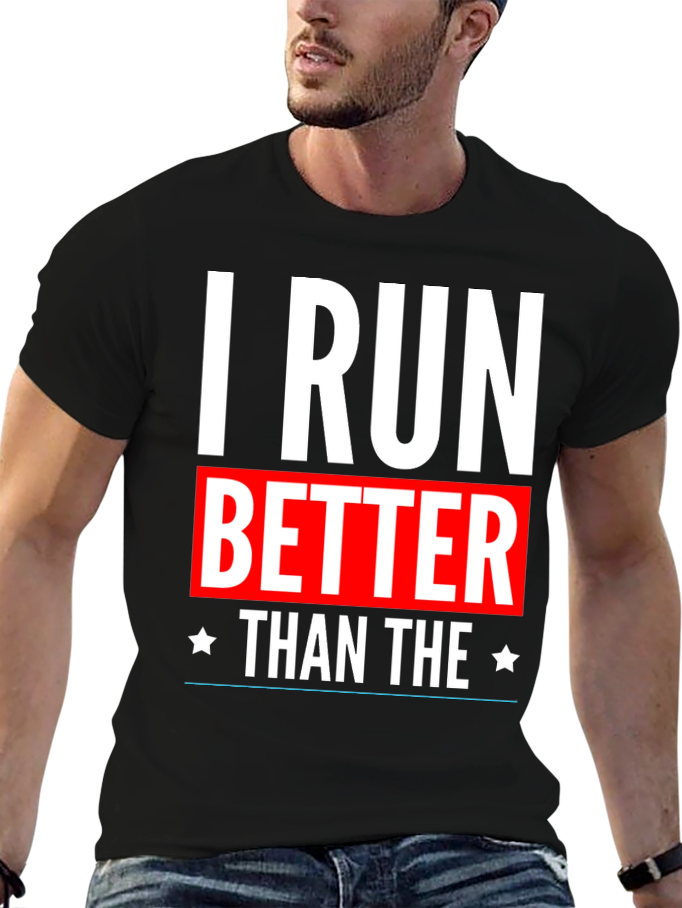 I Run Better Than The T-Shirt