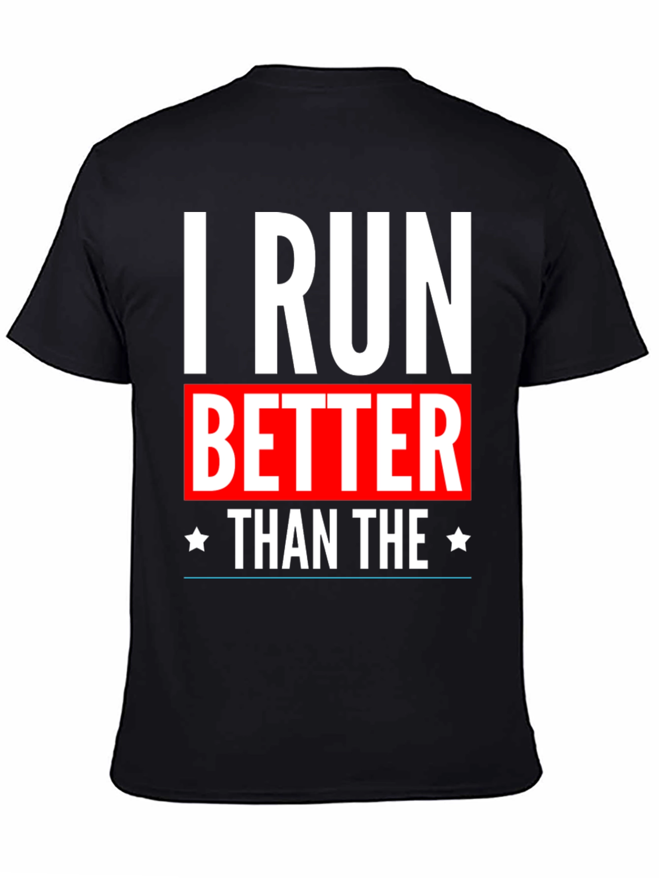 I Run Better Than The T-Shirt