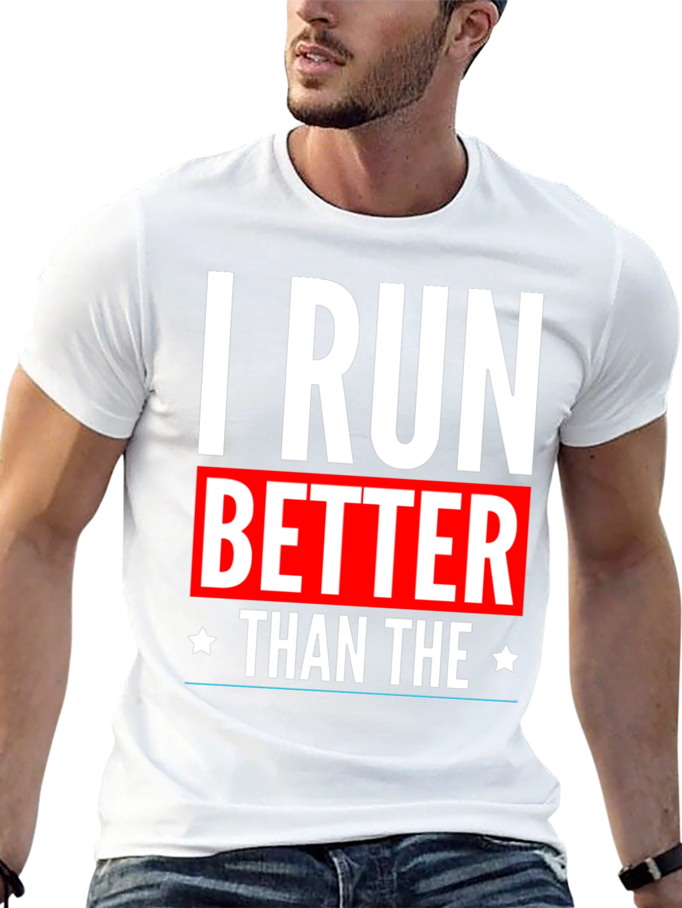 I Run Better Than The T-Shirt