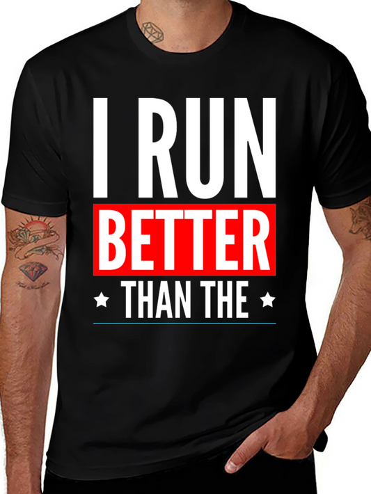 I Run Better Than The T-Shirt