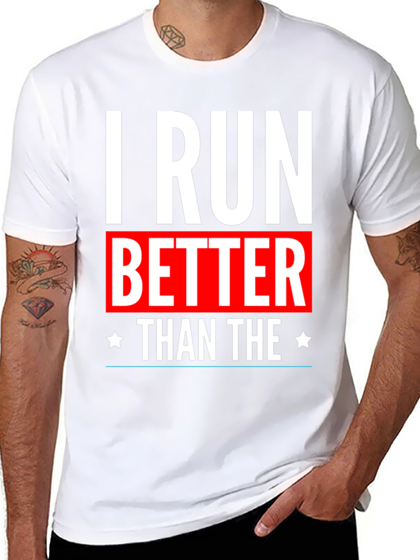 I Run Better Than The T-Shirt