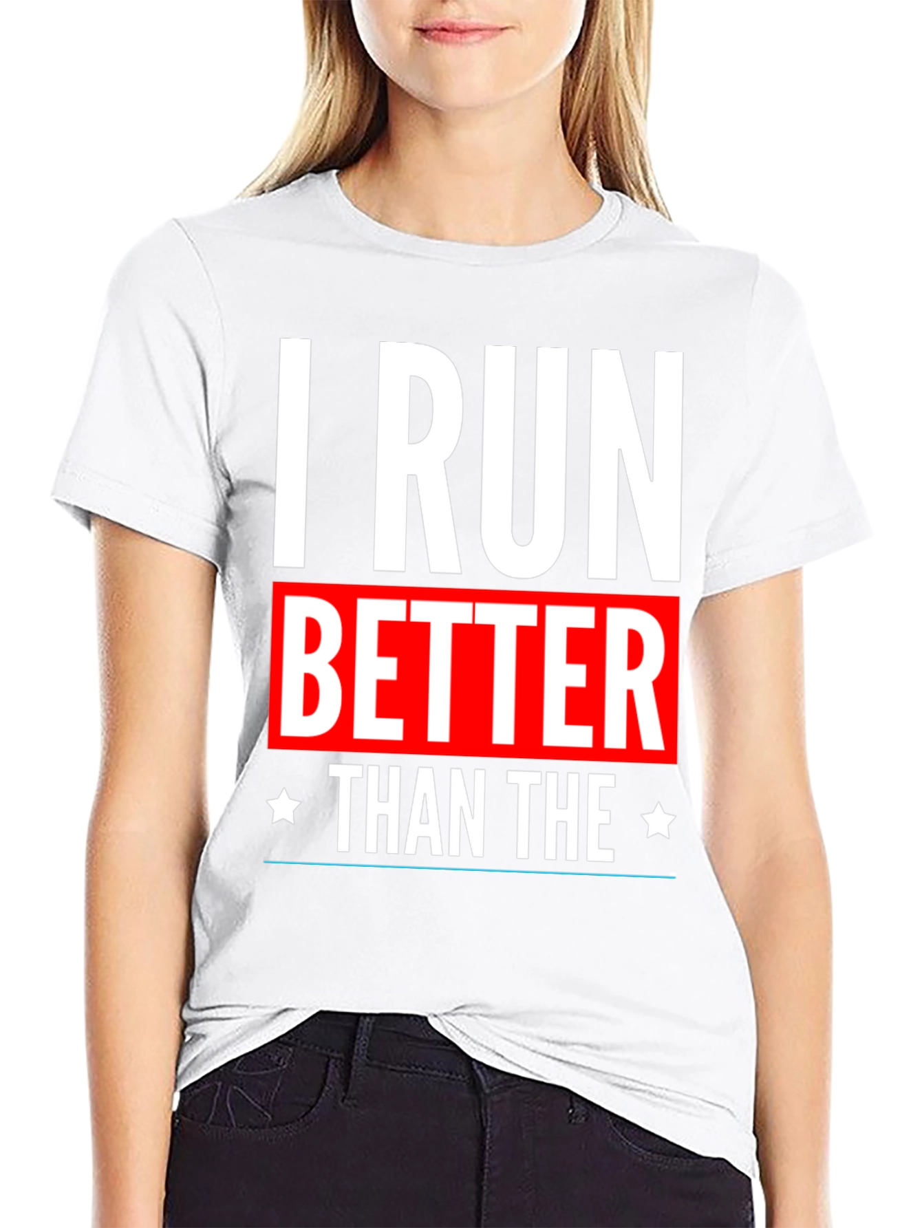 I Run Better Than The T-Shirt