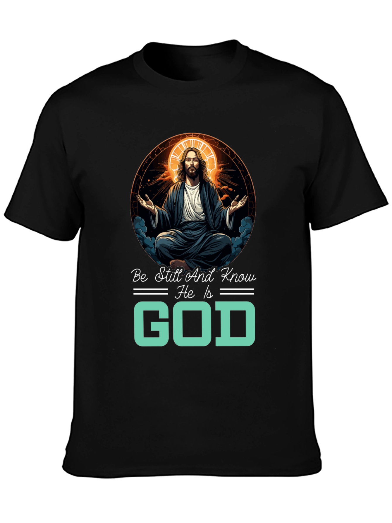 Be Still And Know He Is God T-Shirt