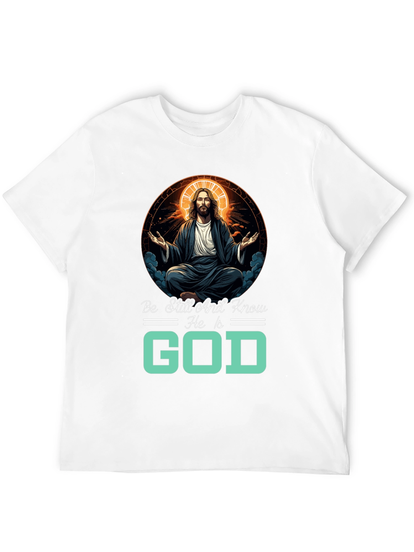 Be Still And Know He Is God T-Shirt