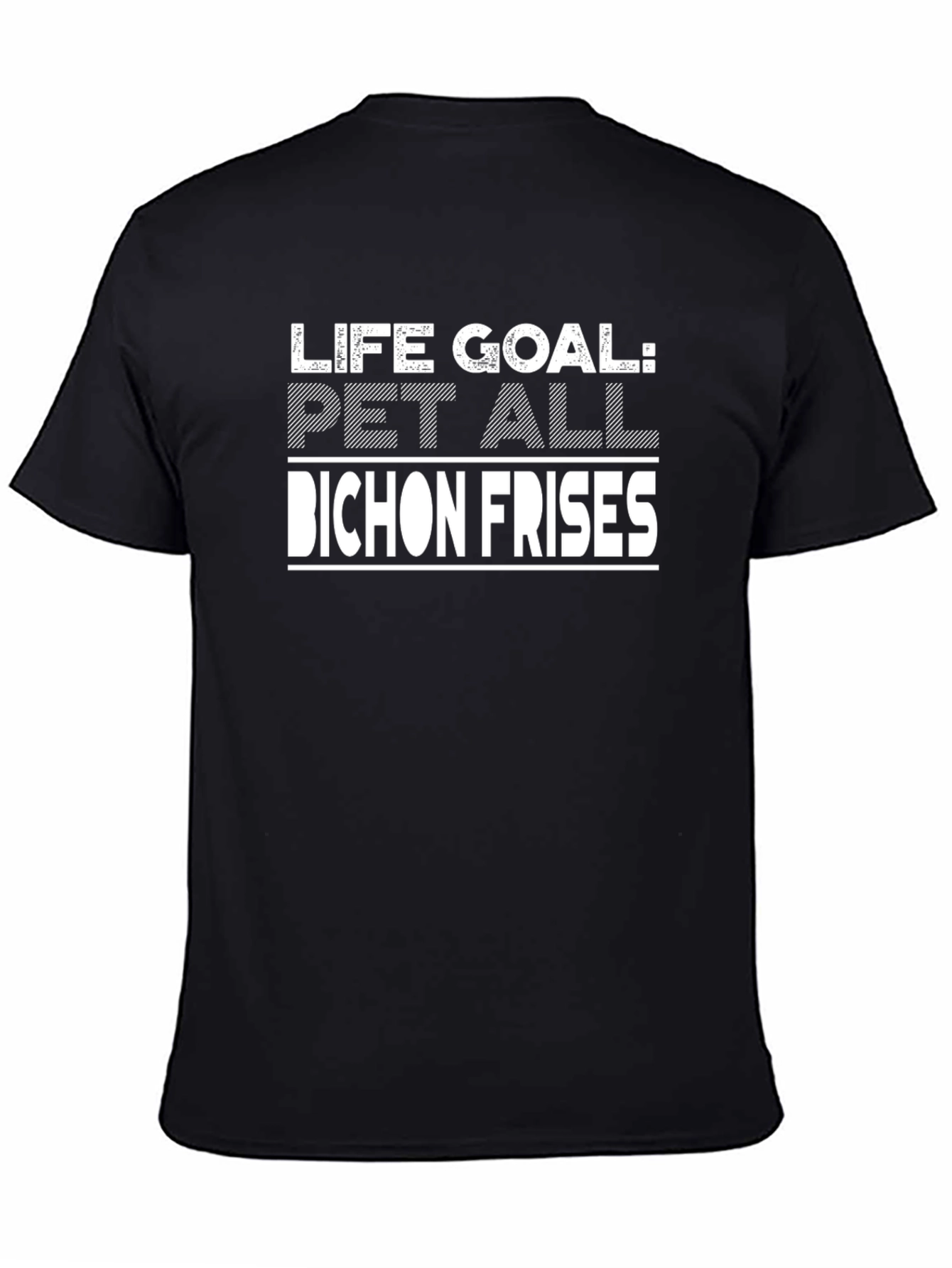 Life Goal Pet All Bichon Frises T-Shirt