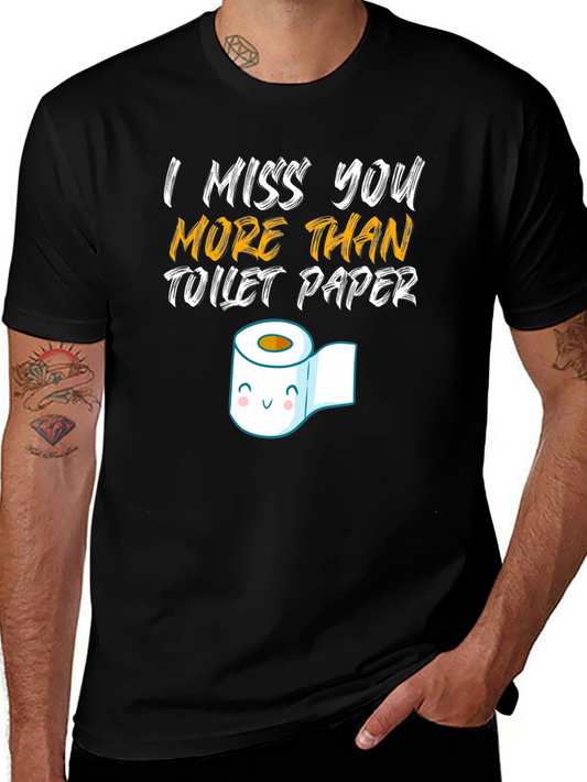 I Miss You More Than Toilet Paper Graphic T-Shirt
