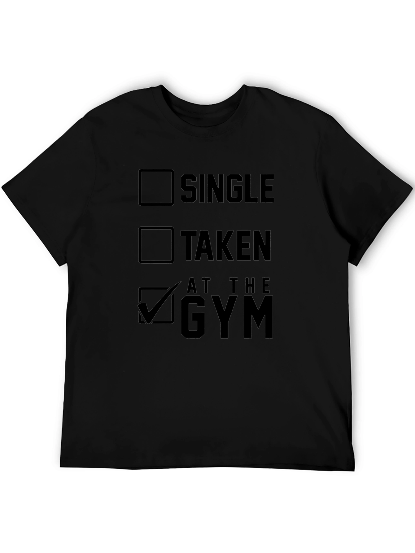 Gym Humor T-Shirt: Single Taken At The Gym