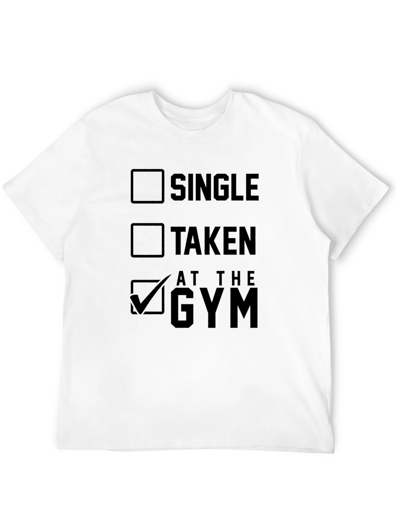 Gym Humor T-Shirt: Single Taken At The Gym