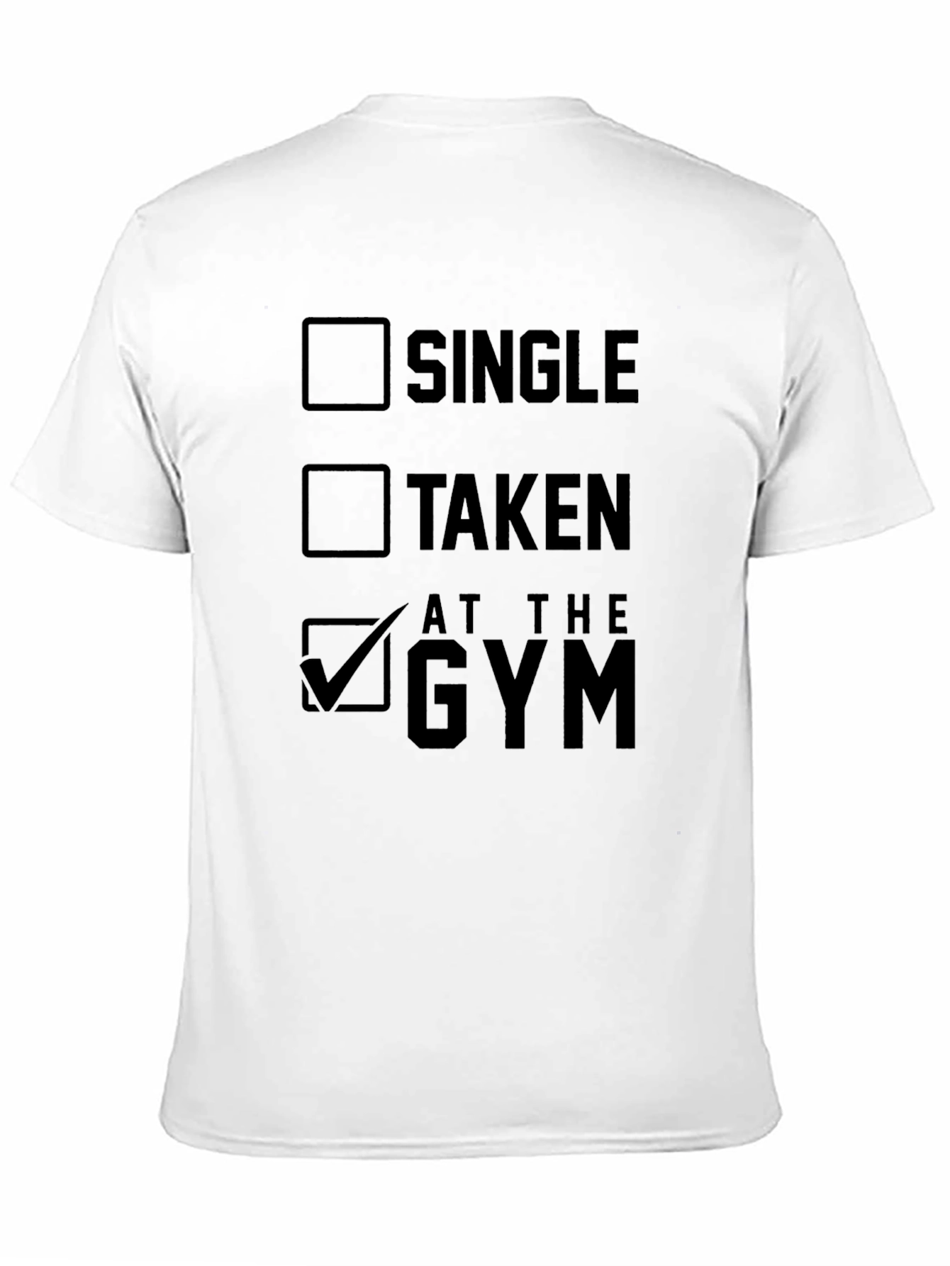 Gym Humor T-Shirt: Single Taken At The Gym