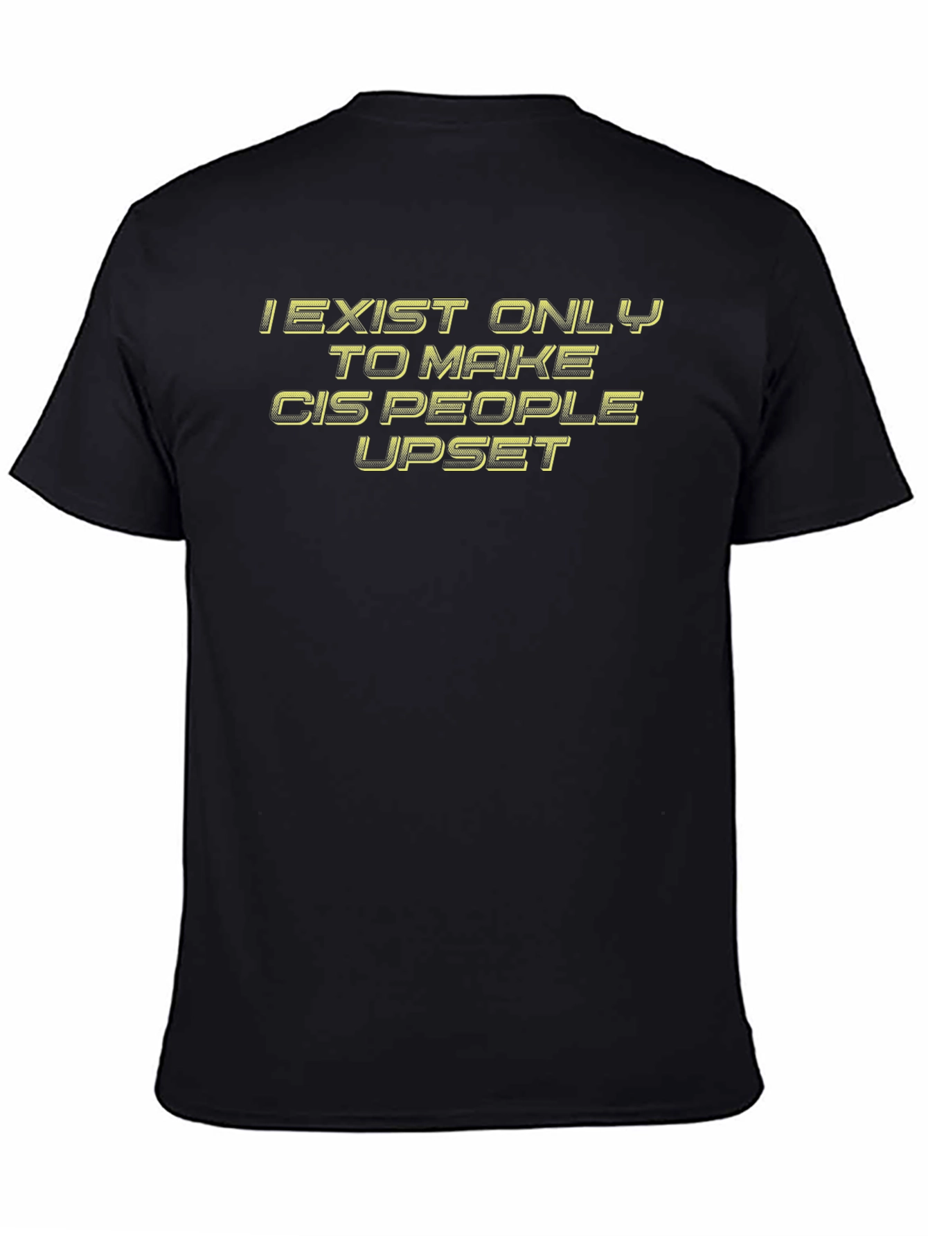 Edgy Graphic T-Shirt: I Exist to Upset Cis People