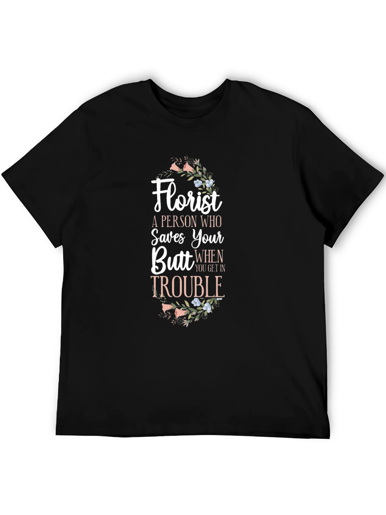 Florist Saves Your Butt Funny T-Shirt