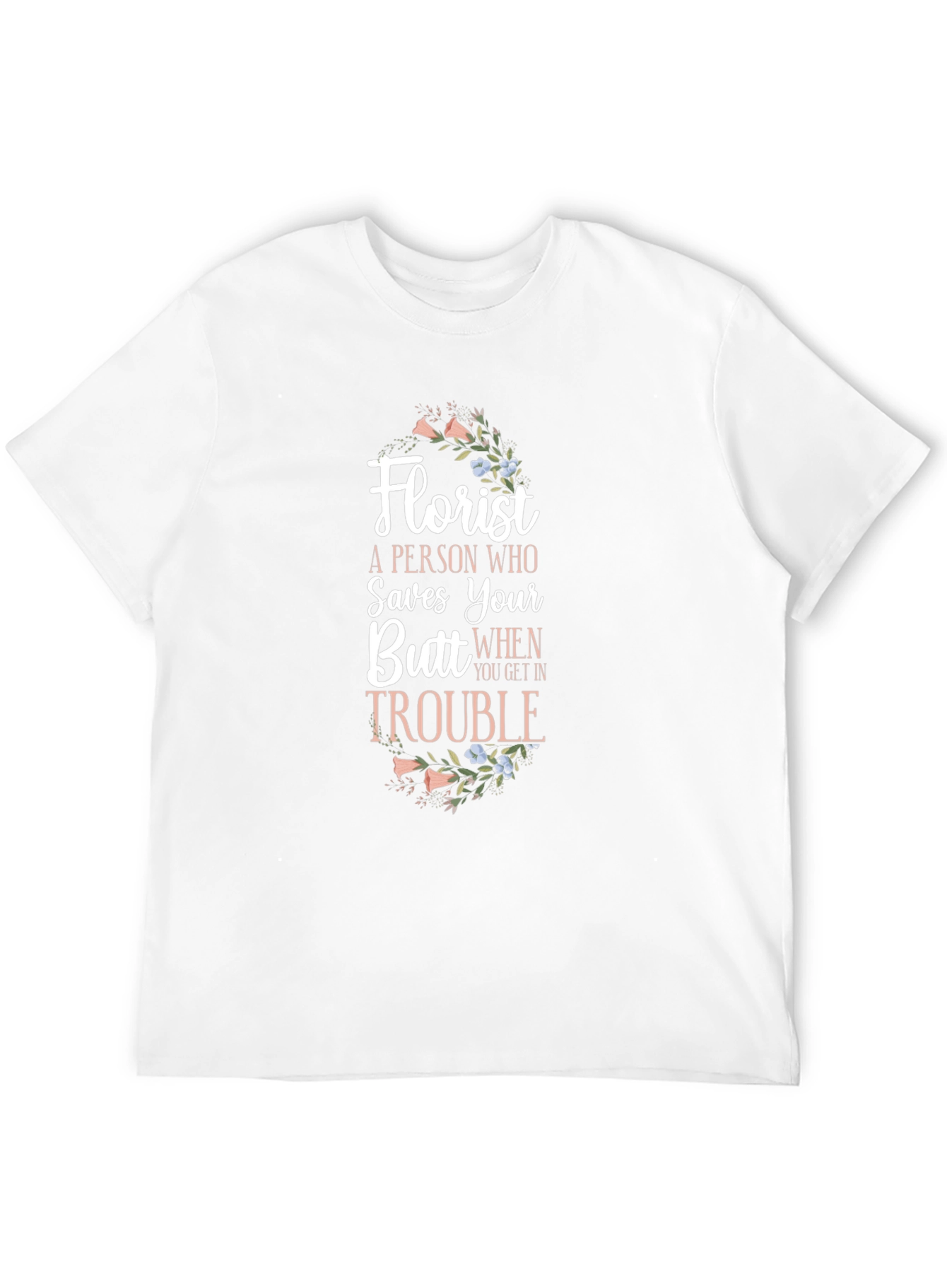 Florist Saves Your Butt Funny T-Shirt